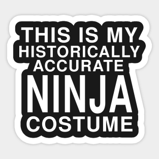 This Is My Historically Accurate Ninja Costume: Funny Halloween T-Shirt Sticker